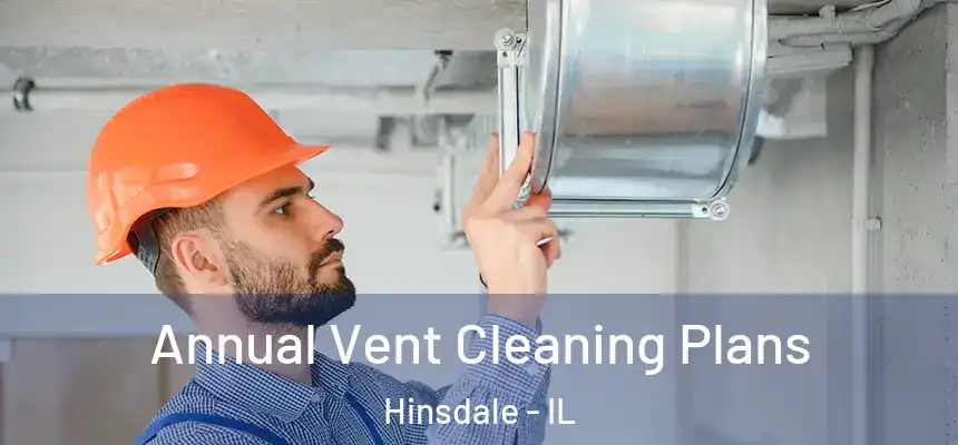  Annual Vent Cleaning Plans Hinsdale - IL