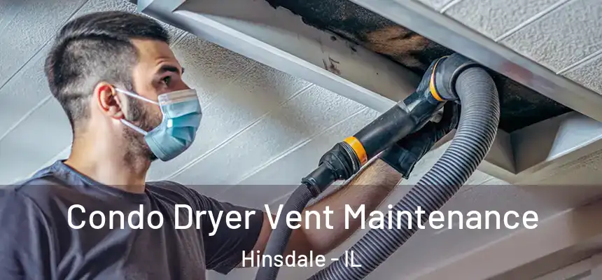  Condo Dryer Vent Maintenance Hinsdale - IL