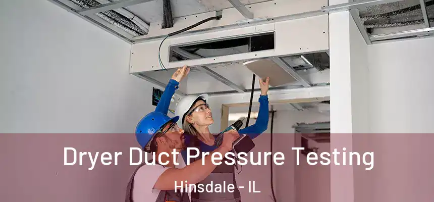  Dryer Duct Pressure Testing Hinsdale - IL