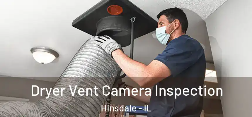  Dryer Vent Camera Inspection Hinsdale - IL