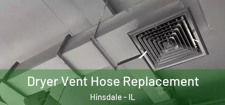  Dryer Vent Hose Replacement Hinsdale - IL