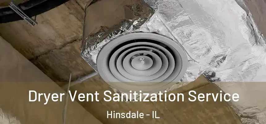  Dryer Vent Sanitization Service Hinsdale - IL