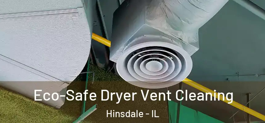  Eco-Safe Dryer Vent Cleaning Hinsdale - IL