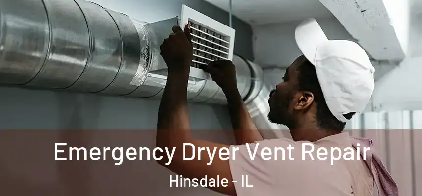  Emergency Dryer Vent Repair Hinsdale - IL
