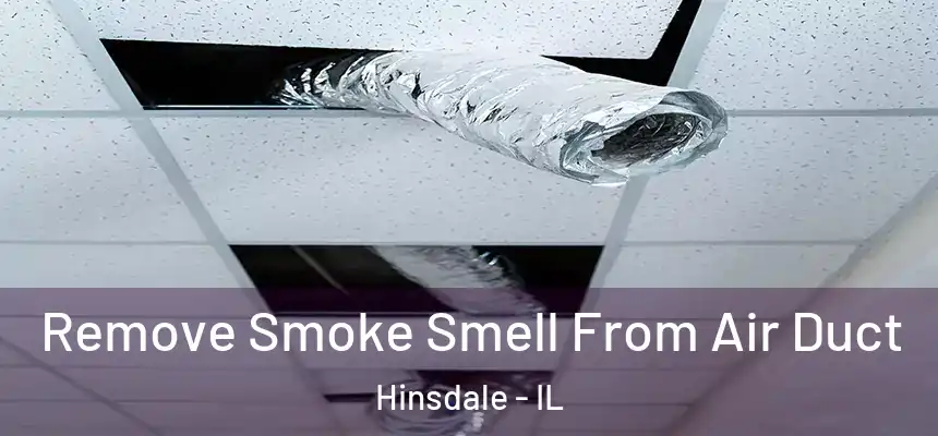 Remove Smoke Smell From Air Duct Hinsdale - IL