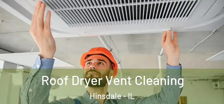 Roof Dryer Vent Cleaning Hinsdale - IL