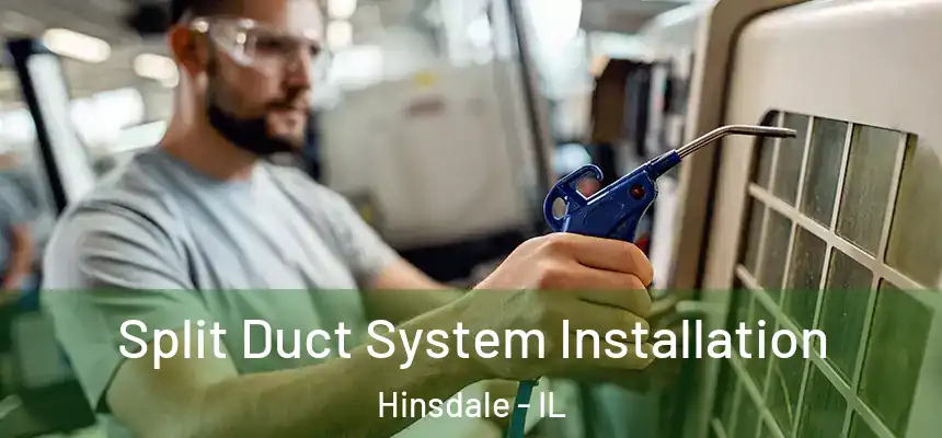  Split Duct System Installation Hinsdale - IL